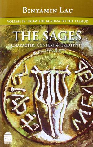 The Sages: Character, Context, & Creativity: Volume Iv: From The Mishna To The Talmud,Used