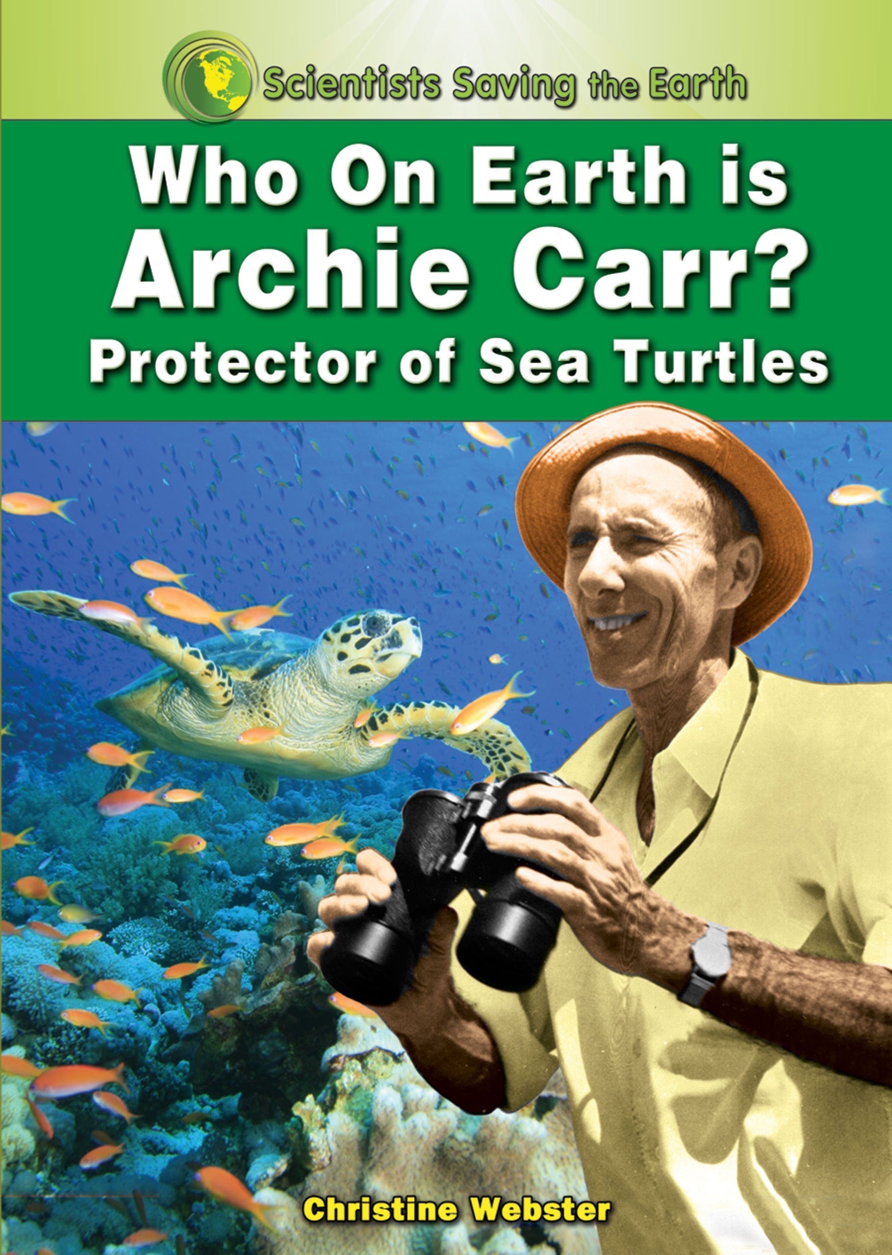 Who on Earth is Archie Carr?: Protector of Sea Turtles (Scientists Saving the Earth),Used