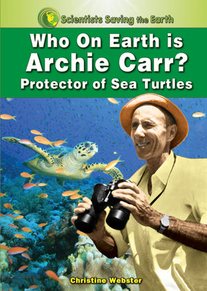 Who on Earth is Archie Carr?: Protector of Sea Turtles (Scientists Saving the Earth),Used