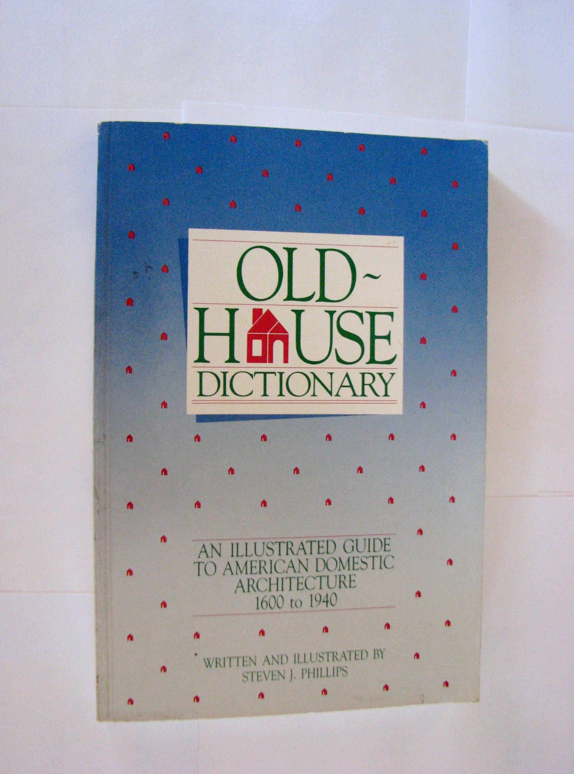 OldHouse Dictionary: An Illustrated Guide to American Domestic Architecture (16001940),Used