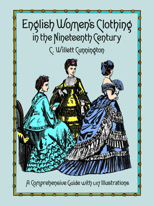 English Women's Clothing in the Nineteenth Century: A Comprehensive Guide with 1,117 Illustrations (Dover Fashion and Costumes),New