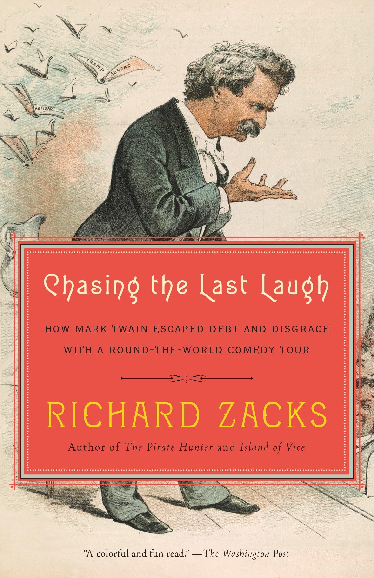 Chasing the Last Laugh: How Mark Twain Escaped Debt and Disgrace with a RoundtheWorld Comedy Tour,Used