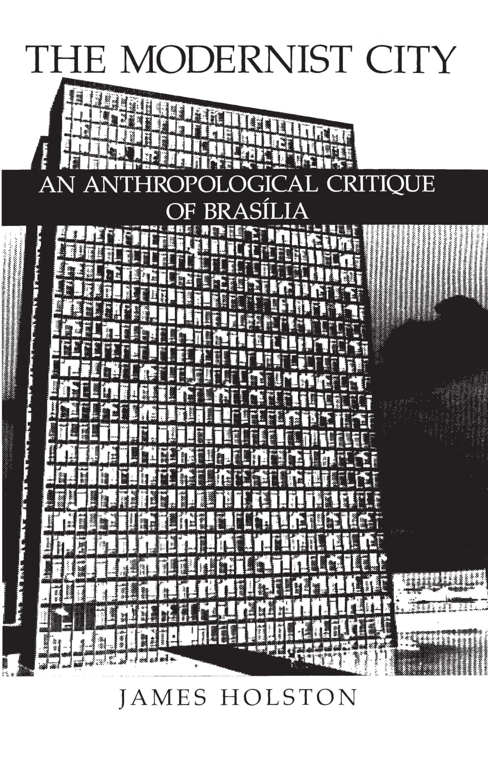 The Modernist City: An Anthropological Critique of Brasilia,Used