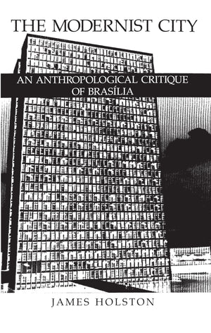 The Modernist City: An Anthropological Critique of Brasilia,Used