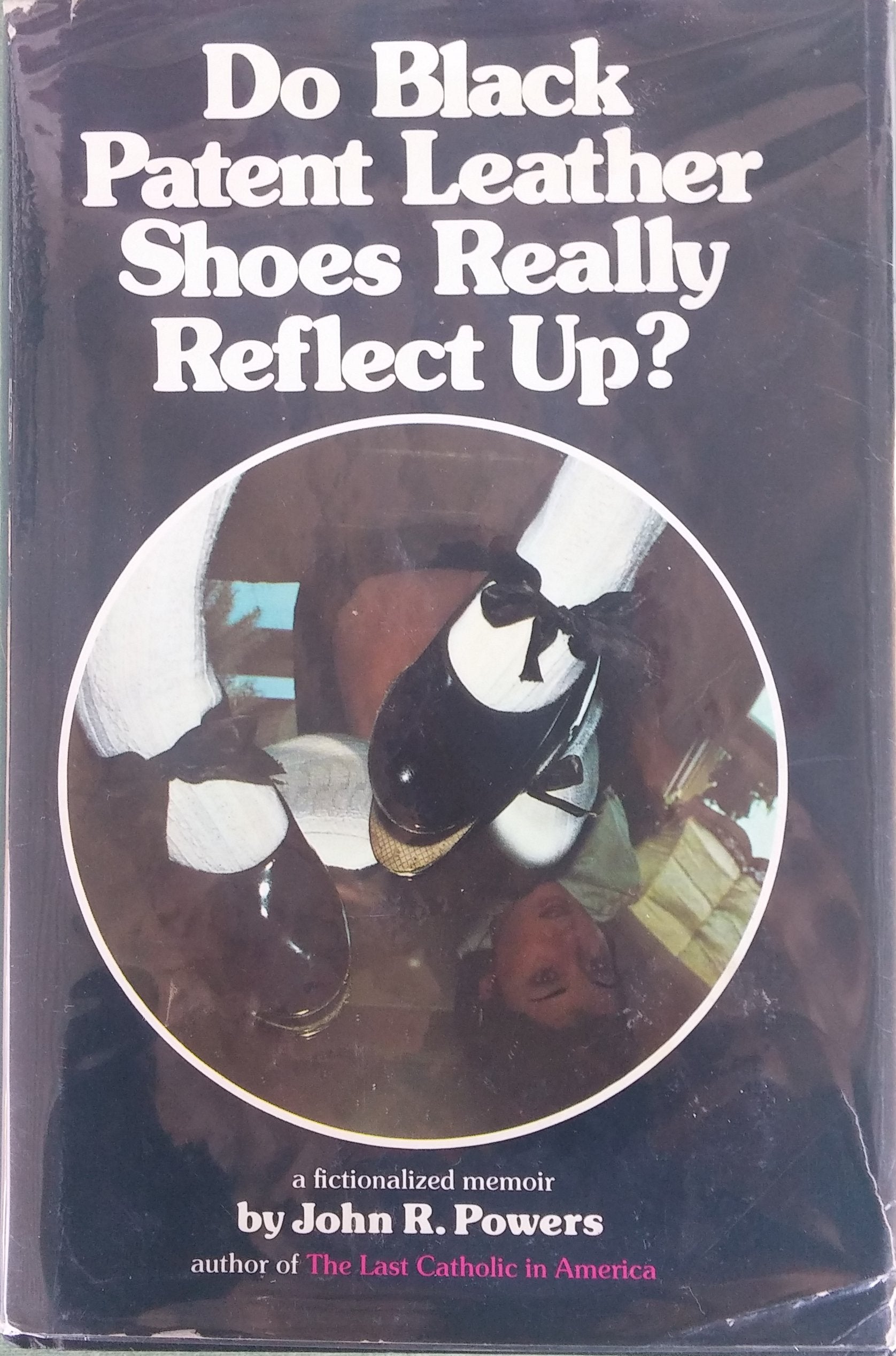 Do Black PatentLeather Shoes Really Reflect Up?: A Fictionalized Memoir