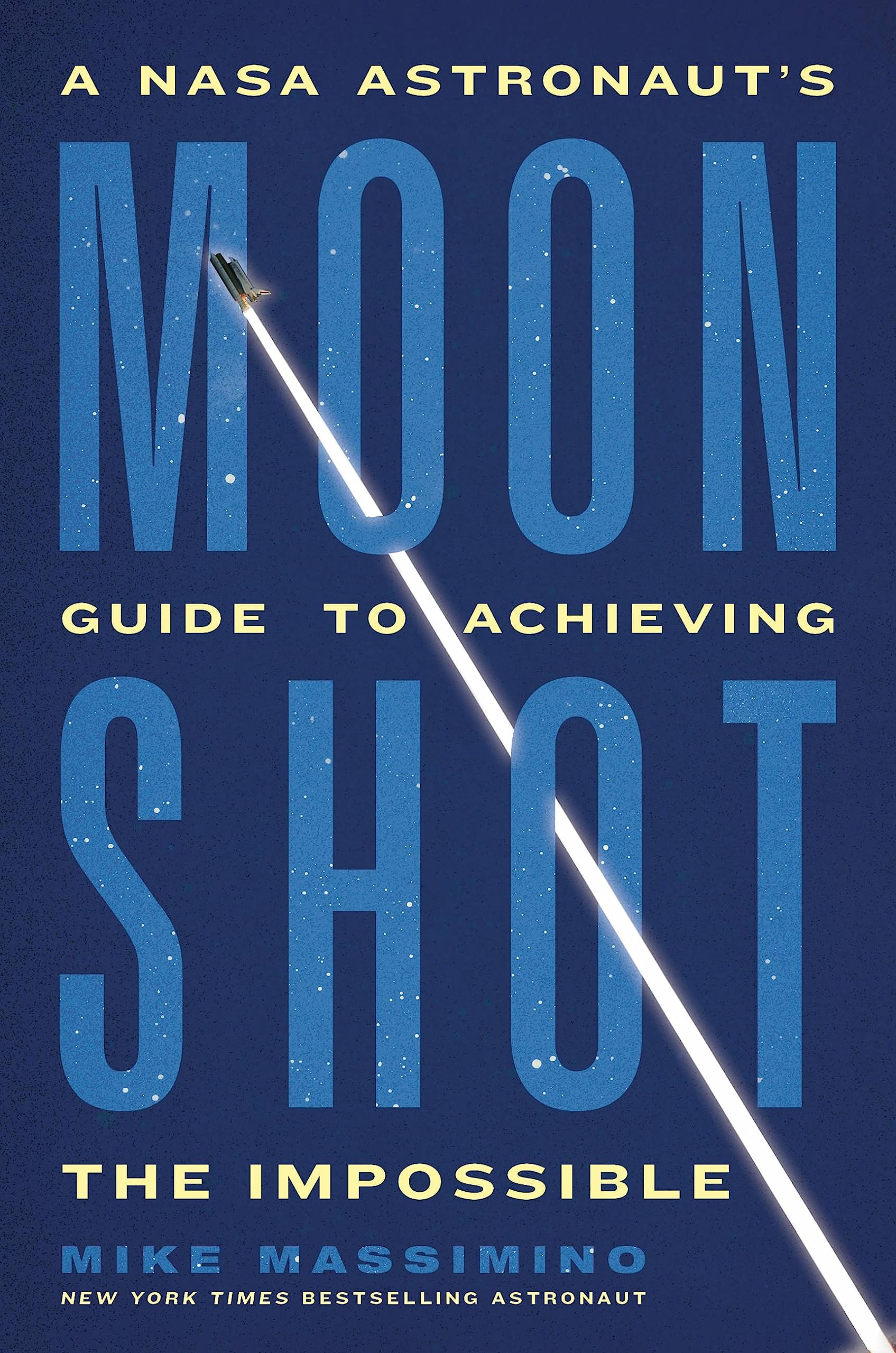 Moonshot: A Nasa Astronauts Guide To Achieving The Impossible,Used