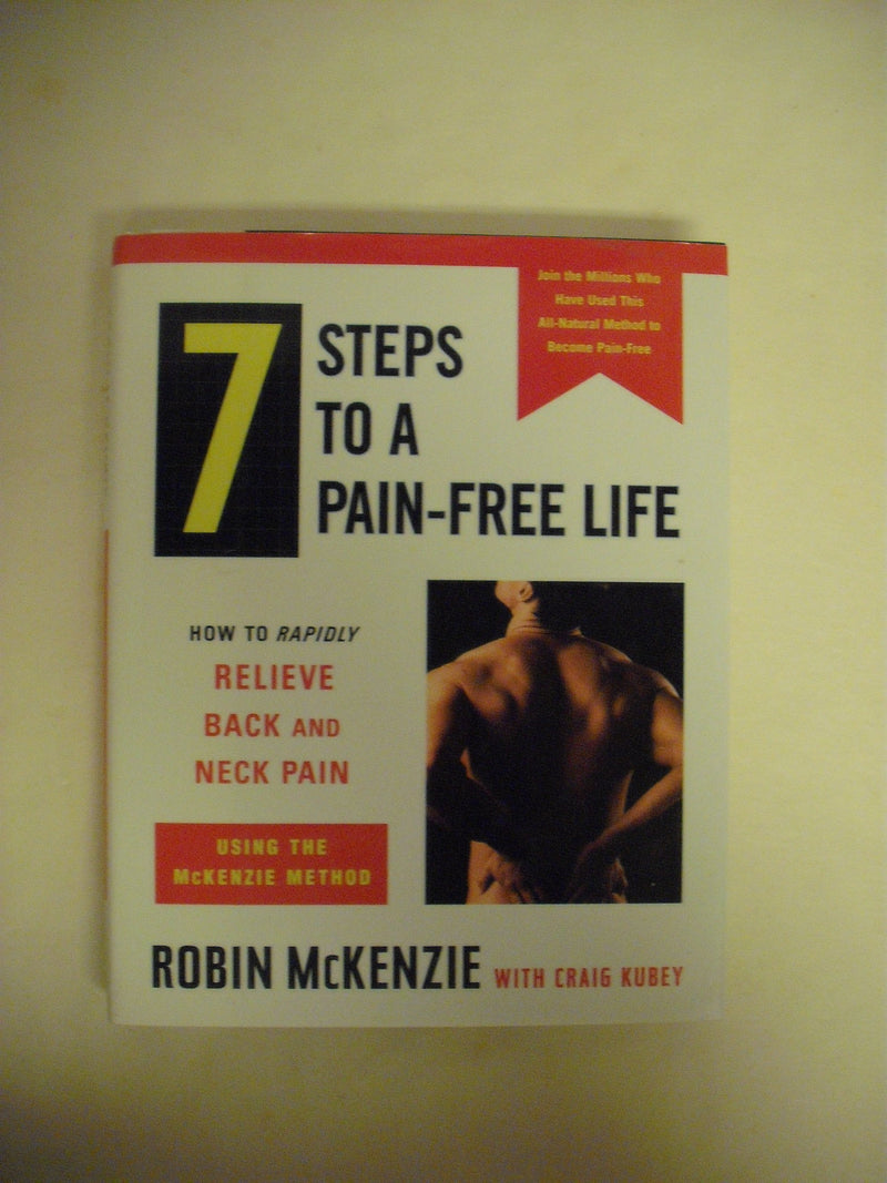 7 Steps To A Painfree Life : How To Rapidly Relieve Back And Neck Pain Using The Mckenzie Method,Used