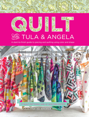 Quilt with Tula and Angela: A StarttoFinish Guide to Piecing and Quilting Using Color and Shape,Used