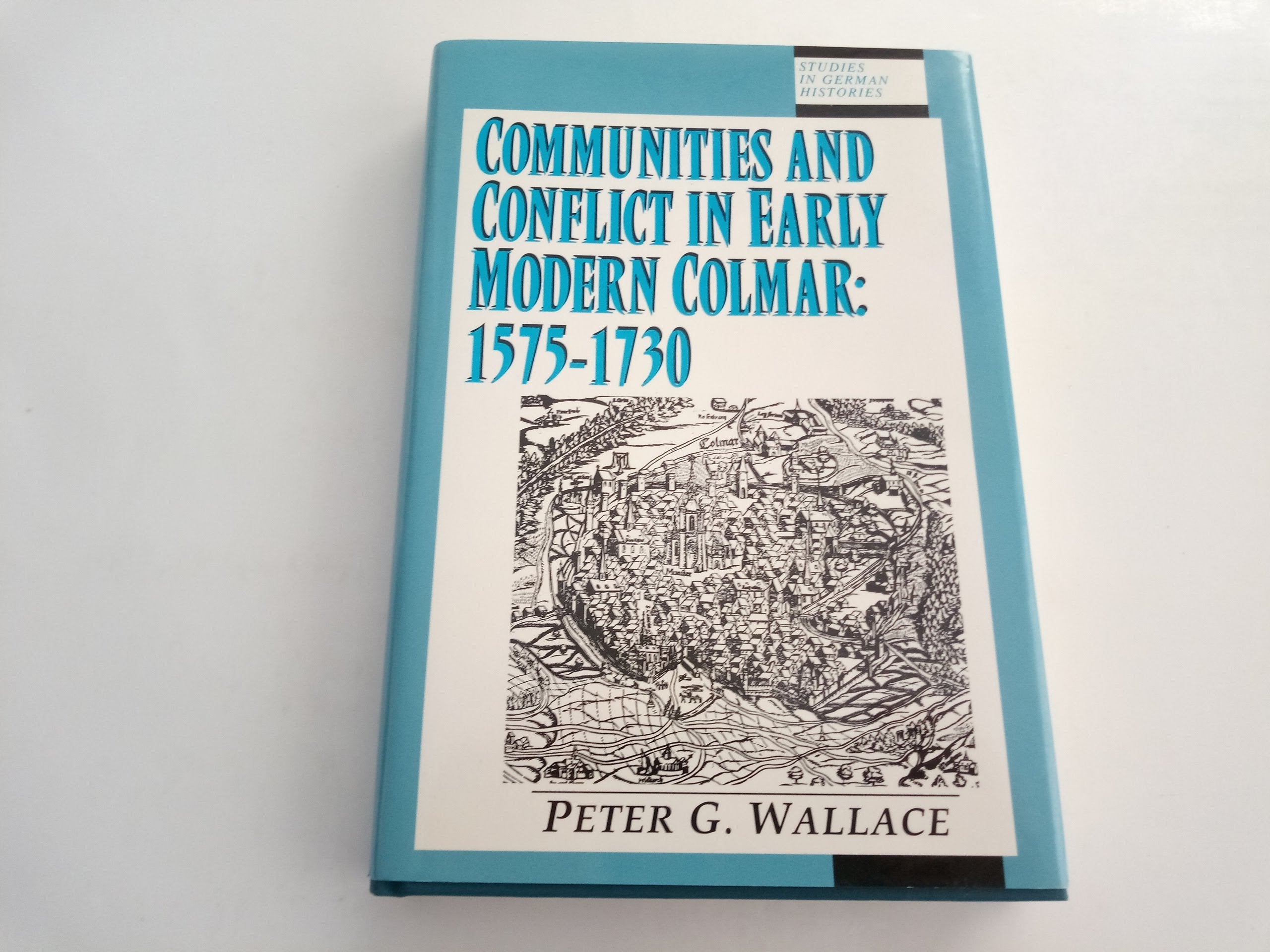 Communities and Conflict in Early Modern Colmar 15711730 (Studies in Central European Histories),Used
