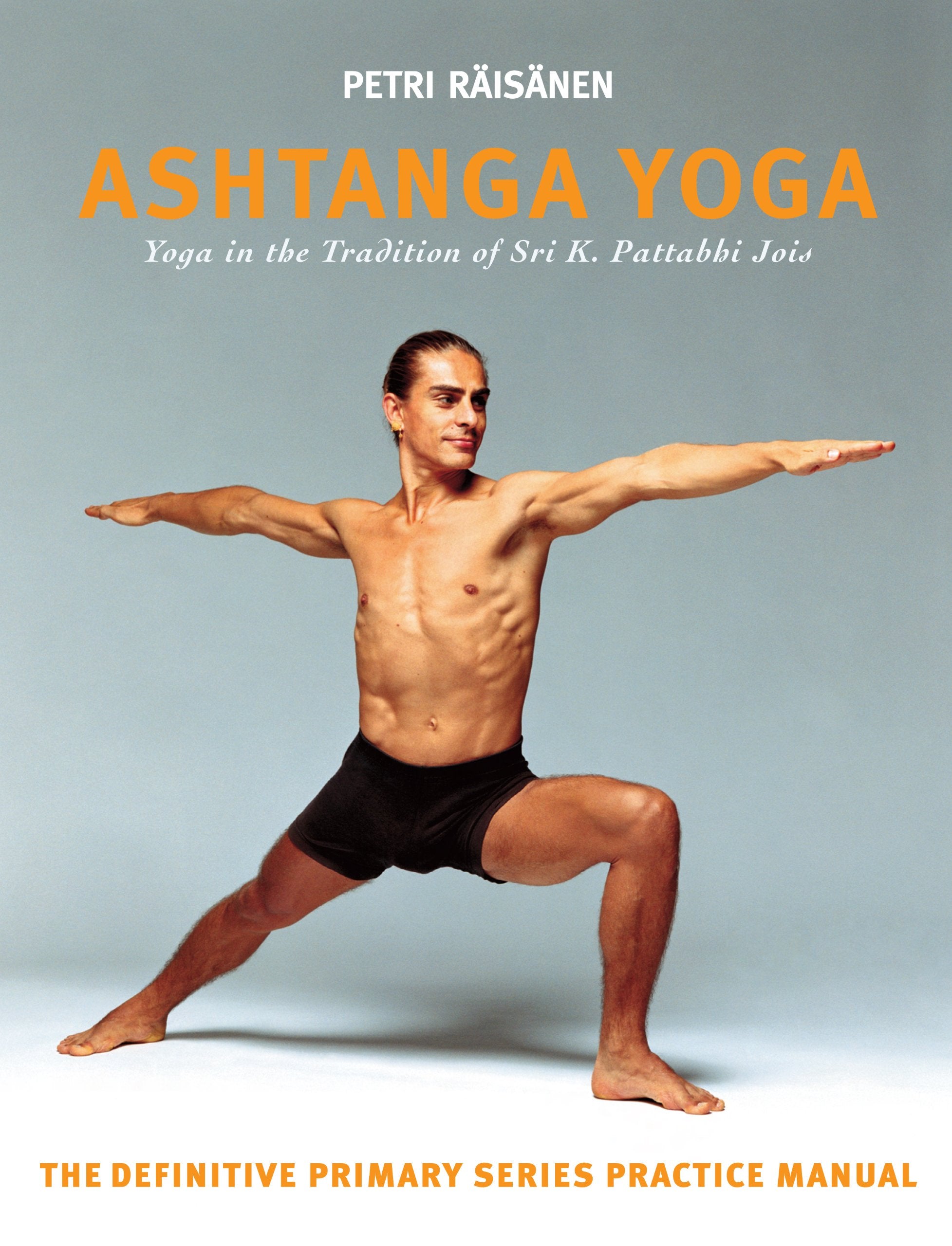 Ashtanga Yoga: The Yoga Tradition Of Sri K. Pattabhi Jois: The Definitive Primary Series Practice Manual