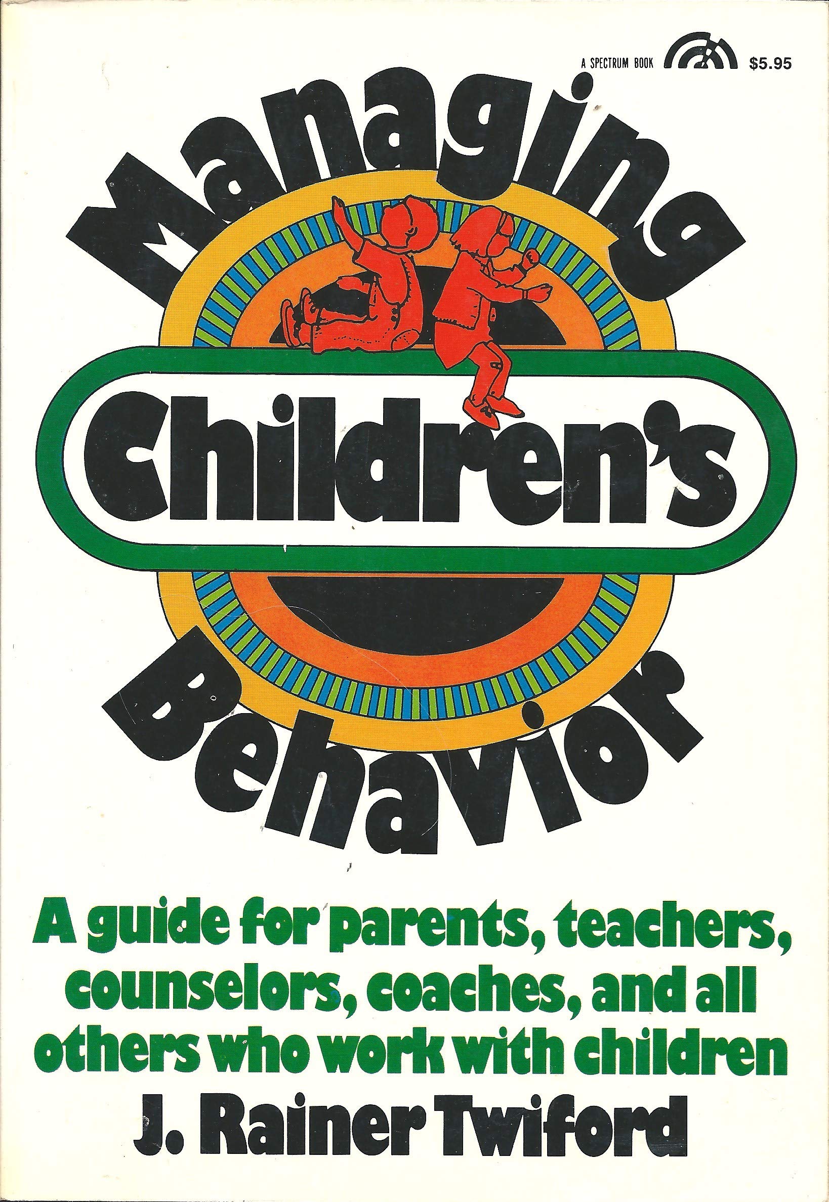 Managing Children's Behavior: A Guide for Parents, Teachers, Counselors, Coaches, and All Others Who Work with Children,Used