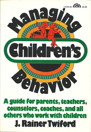 Managing Children's Behavior: A Guide for Parents, Teachers, Counselors, Coaches, and All Others Who Work with Children,Used