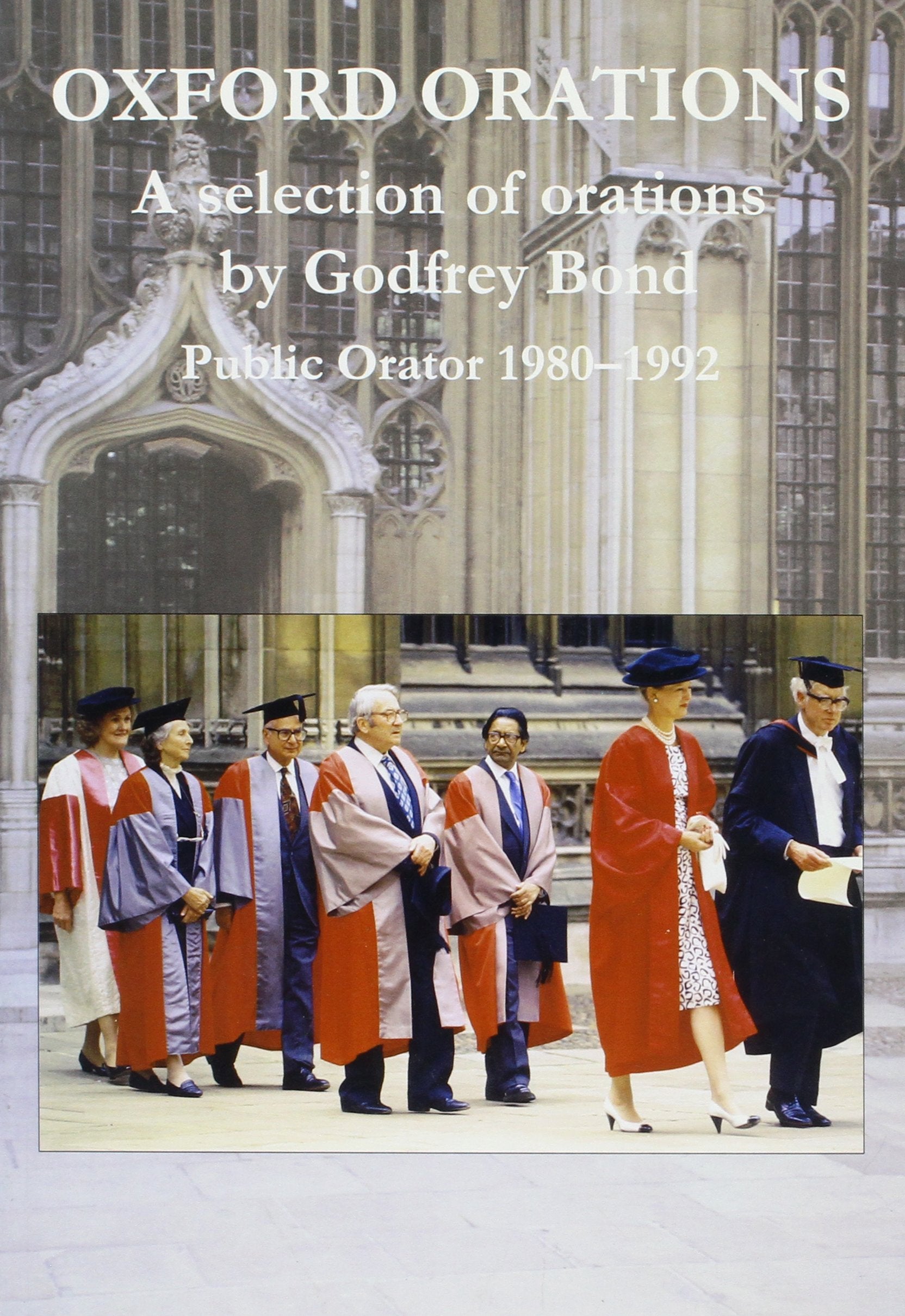 Oxford Orations: A selection of orations by Godfrey Bond, Public Orator 19801992,Used