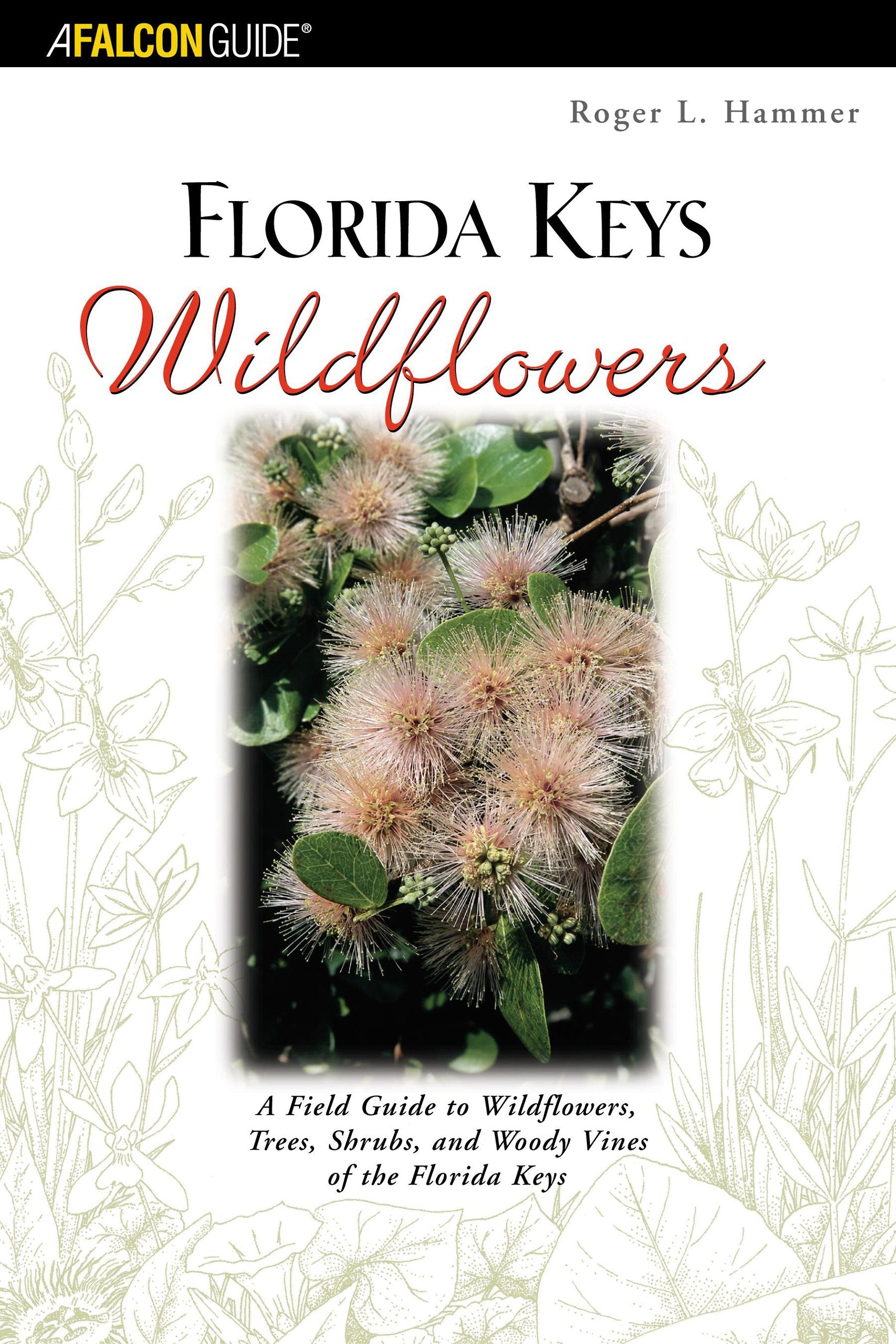 Florida Keys Wildflowers: A Field Guide to the Wildflowers, Trees, Shrubs and Woody Vines of the Florida Keys,Used