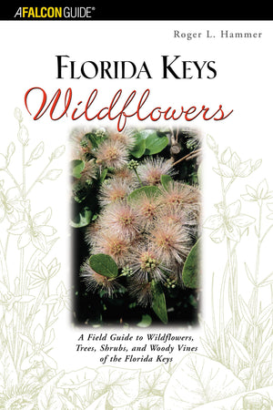 Florida Keys Wildflowers: A Field Guide to the Wildflowers, Trees, Shrubs and Woody Vines of the Florida Keys,Used