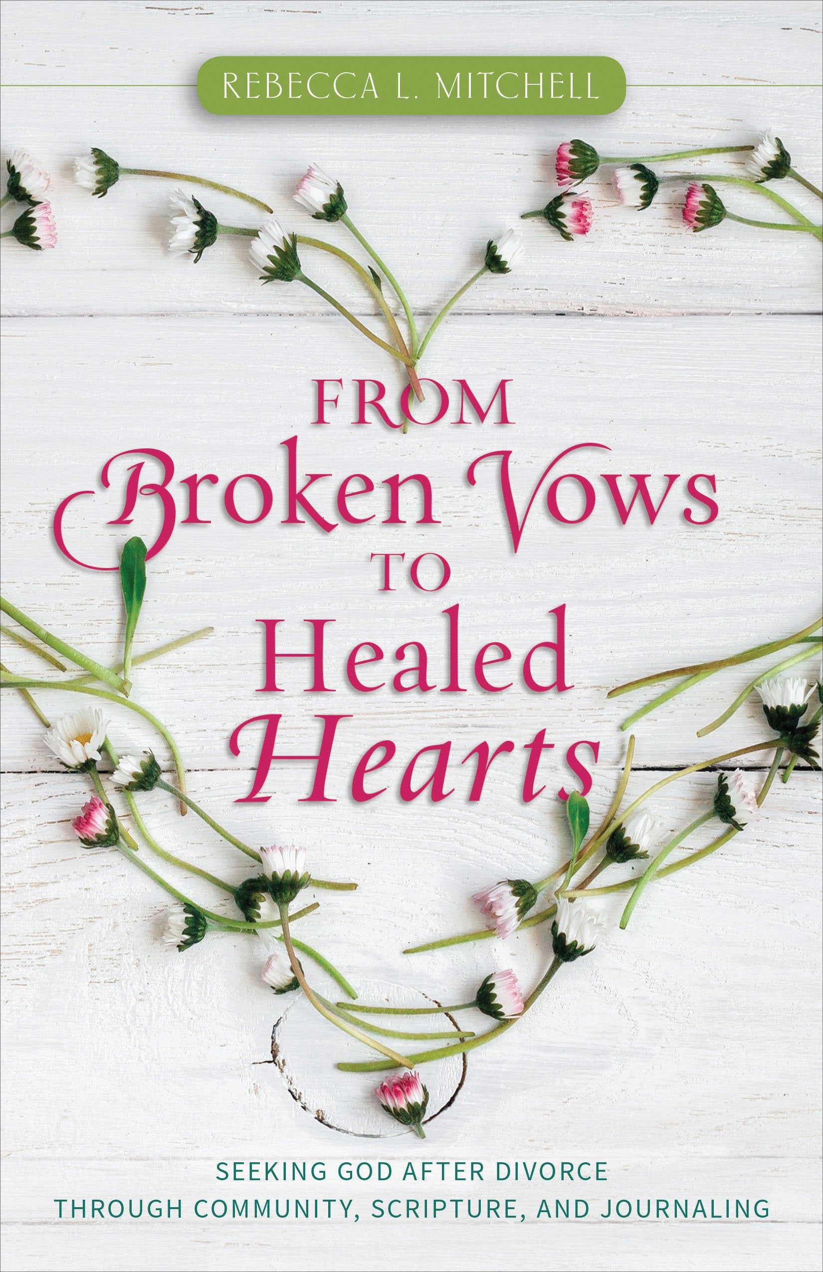 From Broken Vows to Healed Hearts: Seeking God After Divorce Through Community, Scripture, and Journaling,Used