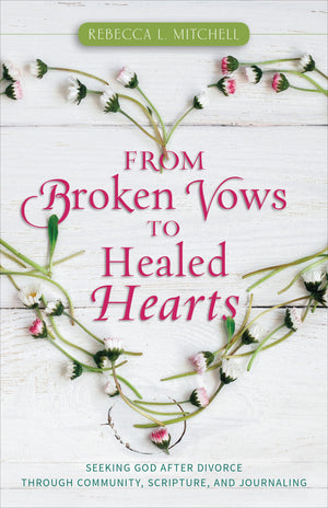 From Broken Vows to Healed Hearts: Seeking God After Divorce Through Community, Scripture, and Journaling,Used