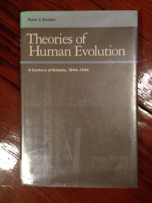 Theories of Human Evolution: A Century of Debate, 18441944,Used