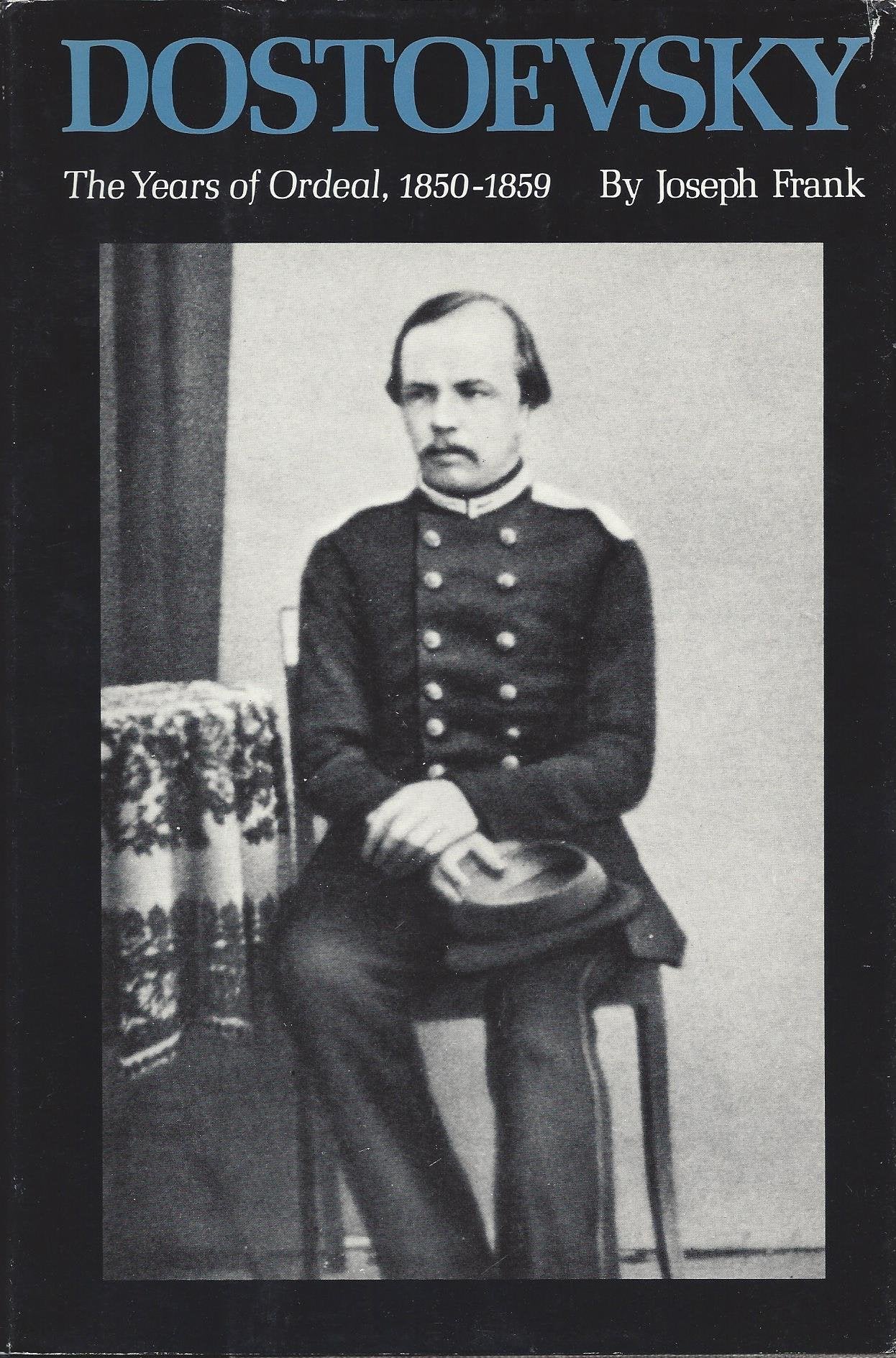 Dostoevsky: The Years Of Ordeal, 18501859 (Dostoevsky (Frank, Joseph))