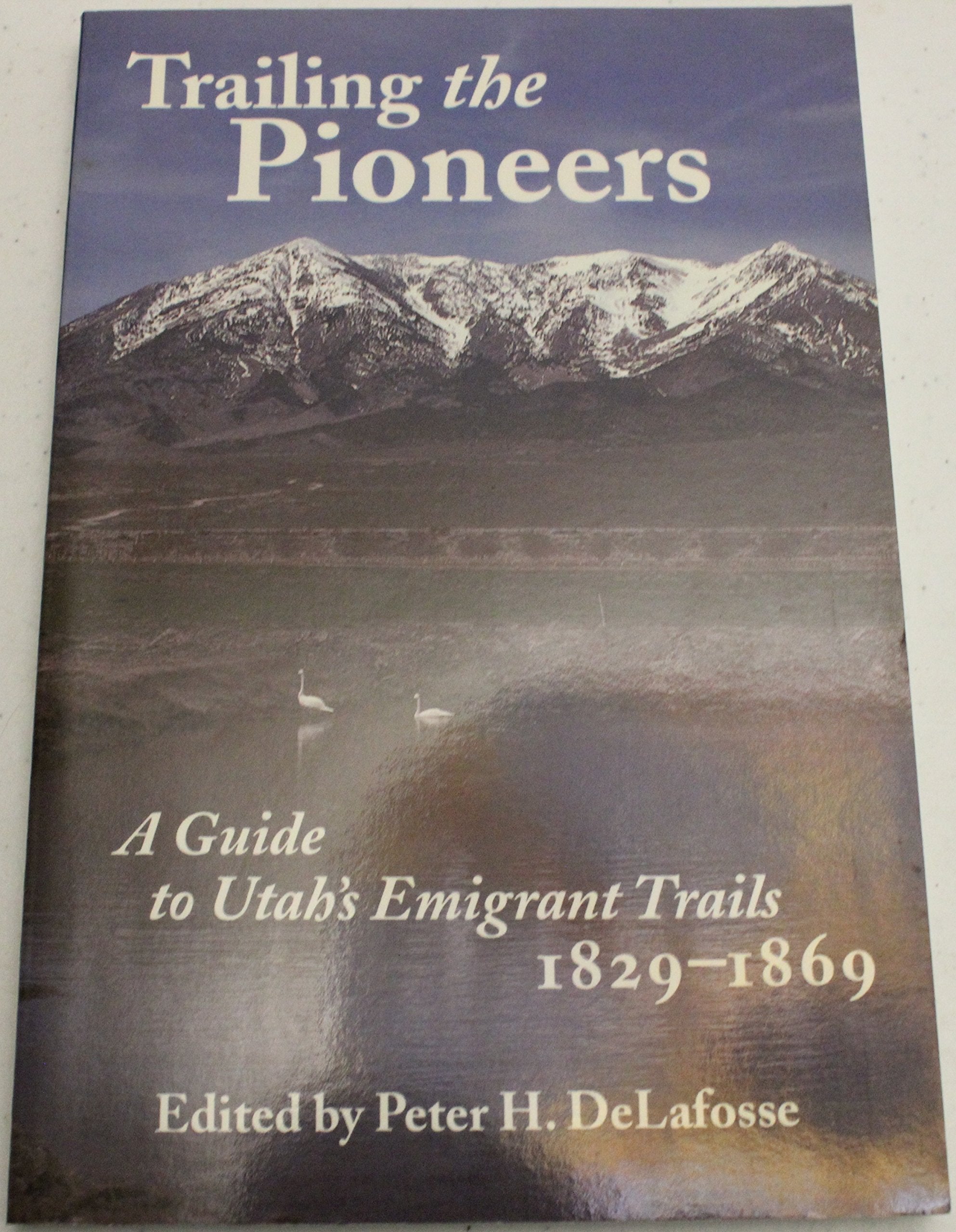 Trailing The Pioneers: A Guide To Utah'S Emigrant Trails, 18461850,Used