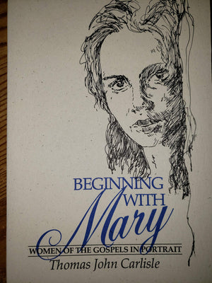 Beginning With Mary: Women Of The Gospels In Portrait,New