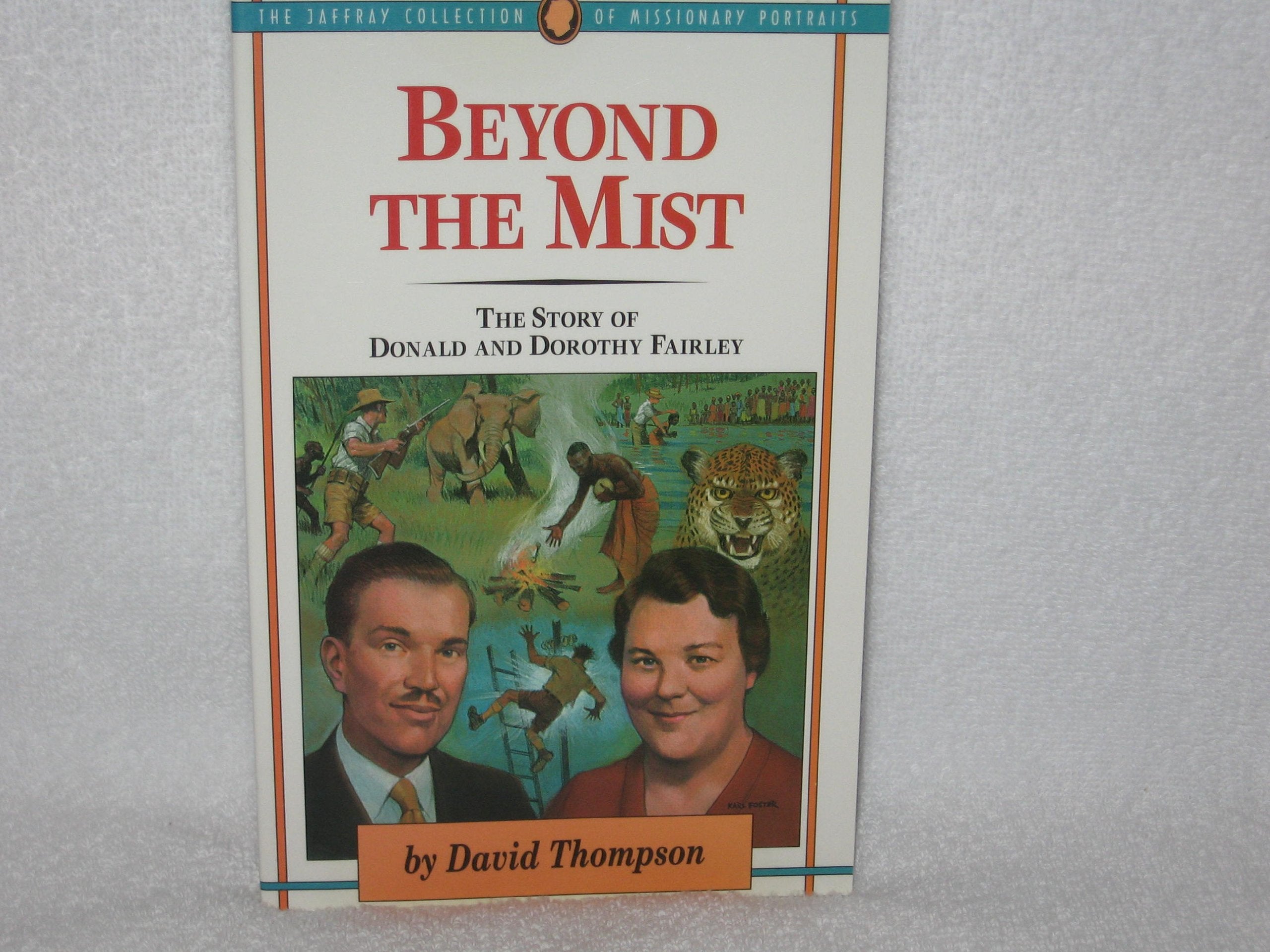 Beyond The Mist: The Story Of Donald And Dorothy Fairley (Jaffray Collection Of Missionary Portraits),New