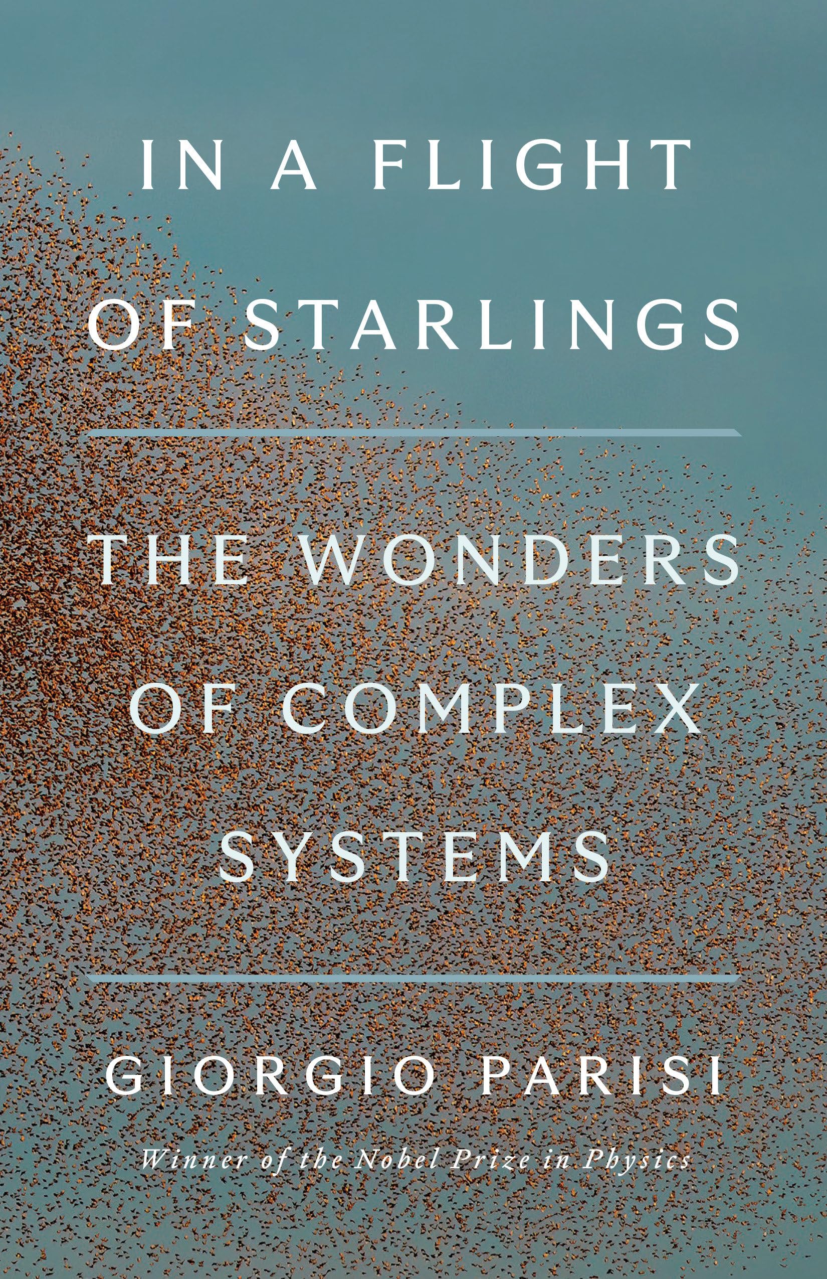 In A Flight Of Starlings: The Wonders Of Complex Systems,New