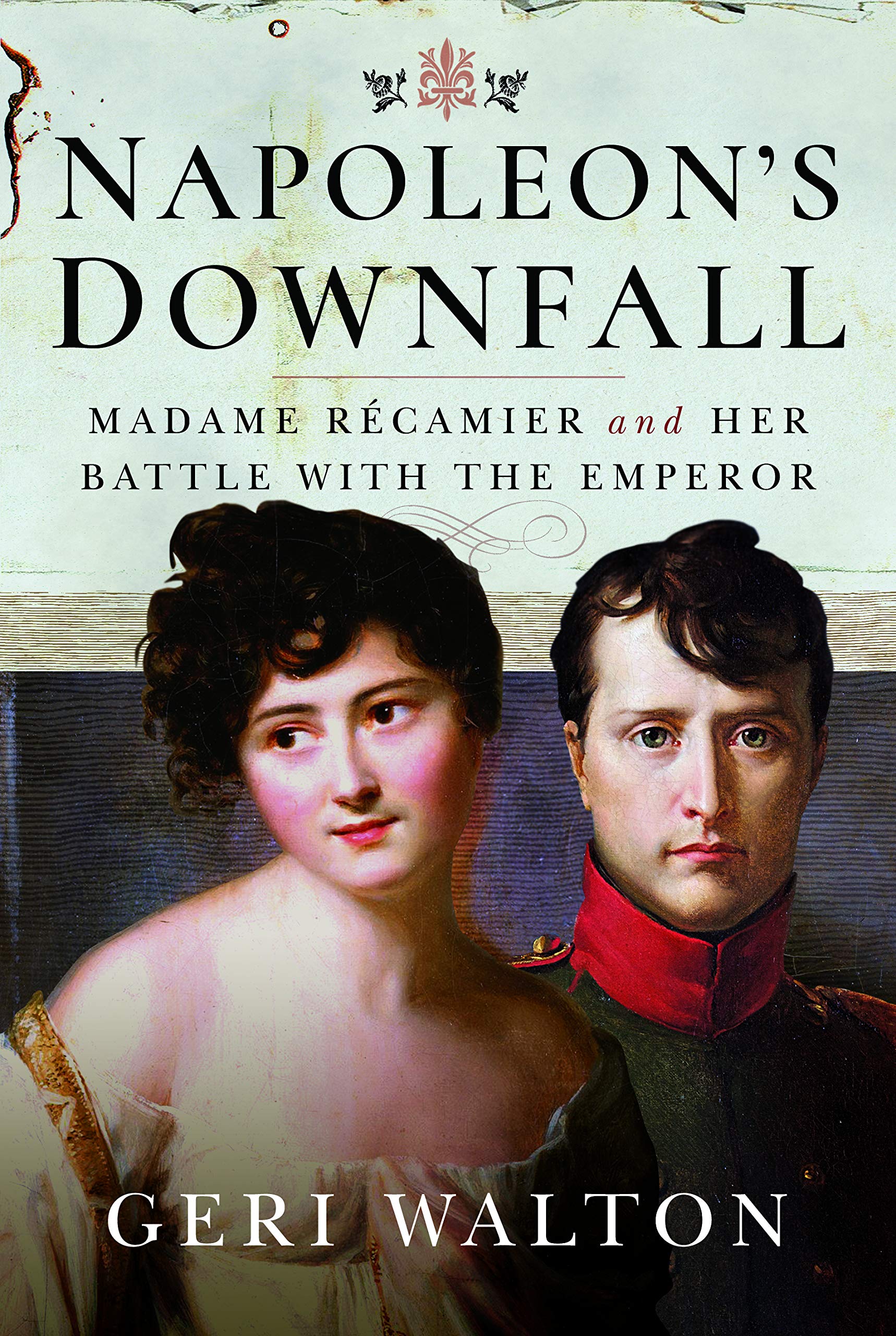 Napoleons Downfall: Madame Recamier and Her Battle with the Emperor,Used