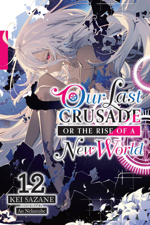 Our Last Crusade or the Rise of a New World, Vol. 12 (light novel) (Our Last Crusade or the Rise of a New World, 12)