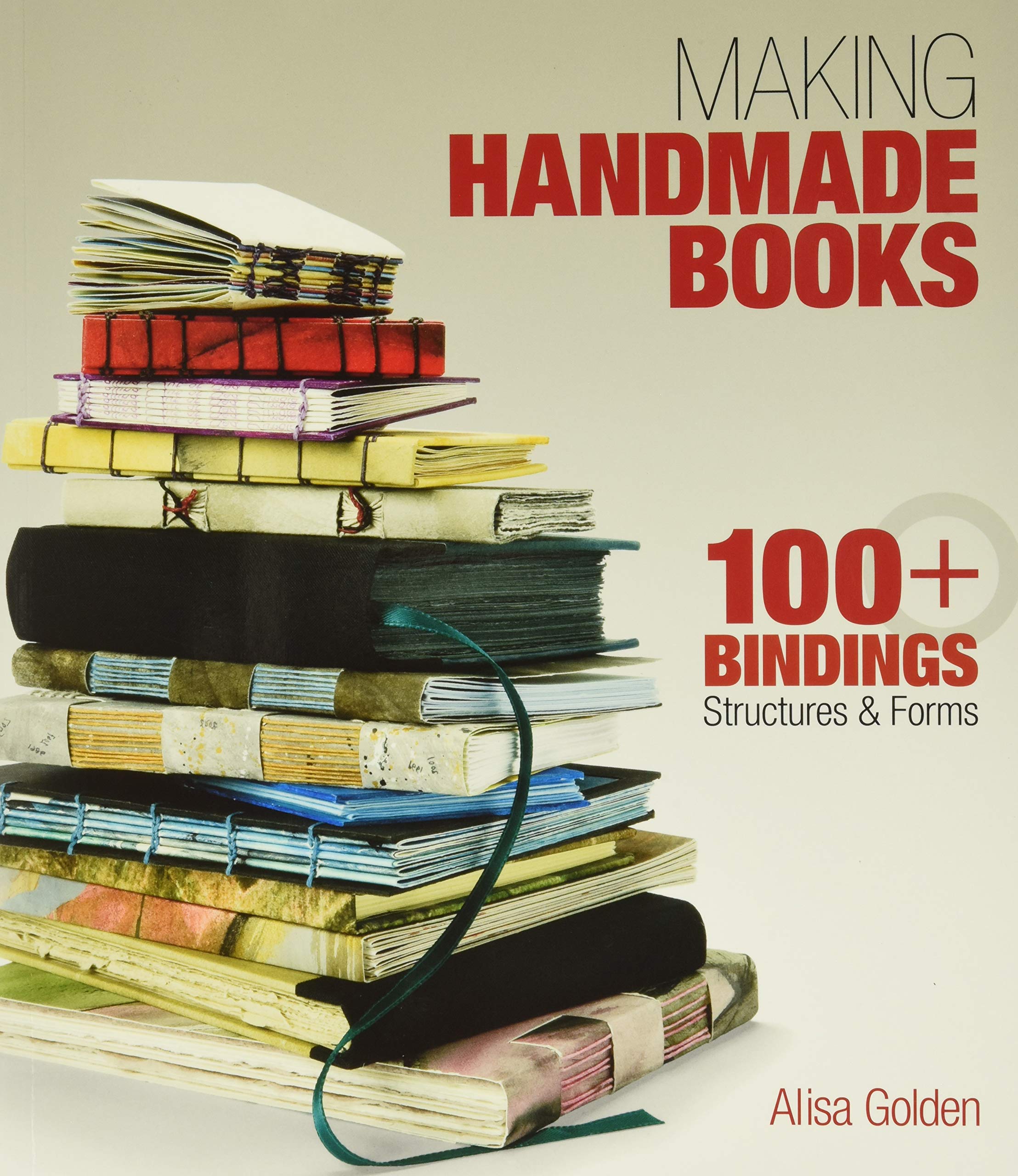 Making Handmade Books: 100+ Bindings, Structures & Forms,New