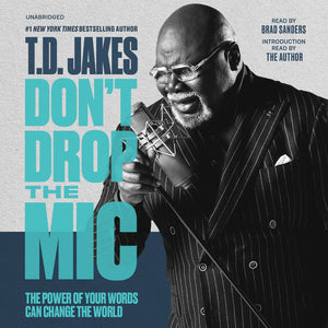 Don'T Drop The Mic: The Power Of Your Words Can Change The World