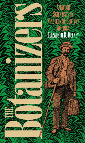 The Botanizers: Amateur Scientists In Nineteenthcentury America,Used