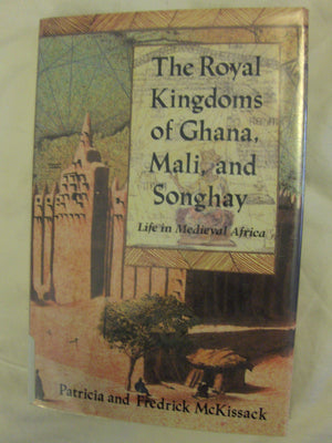 The Royal Kingdoms of Ghana, Mali, and Songhay: Life in Medieval Africa,Used