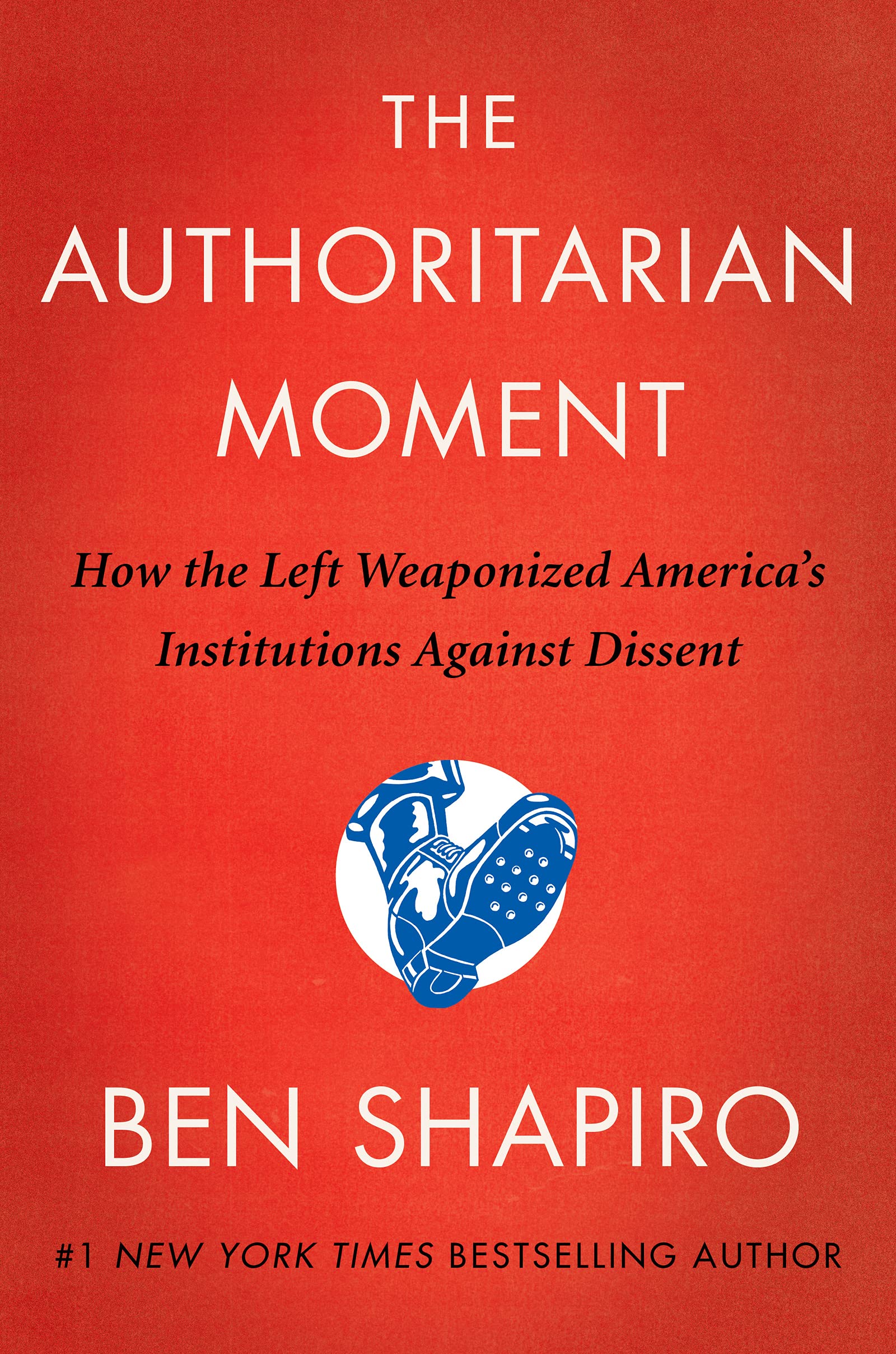 The Authoritarian Moment: How the Left Weaponized America's Institutions Against Dissent,Used