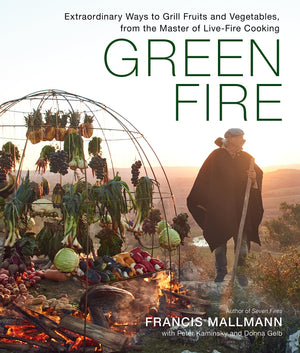 Green Fire: Extraordinary Ways to Grill Fruits and Vegetables, from the Master of LiveFire Cooking,New