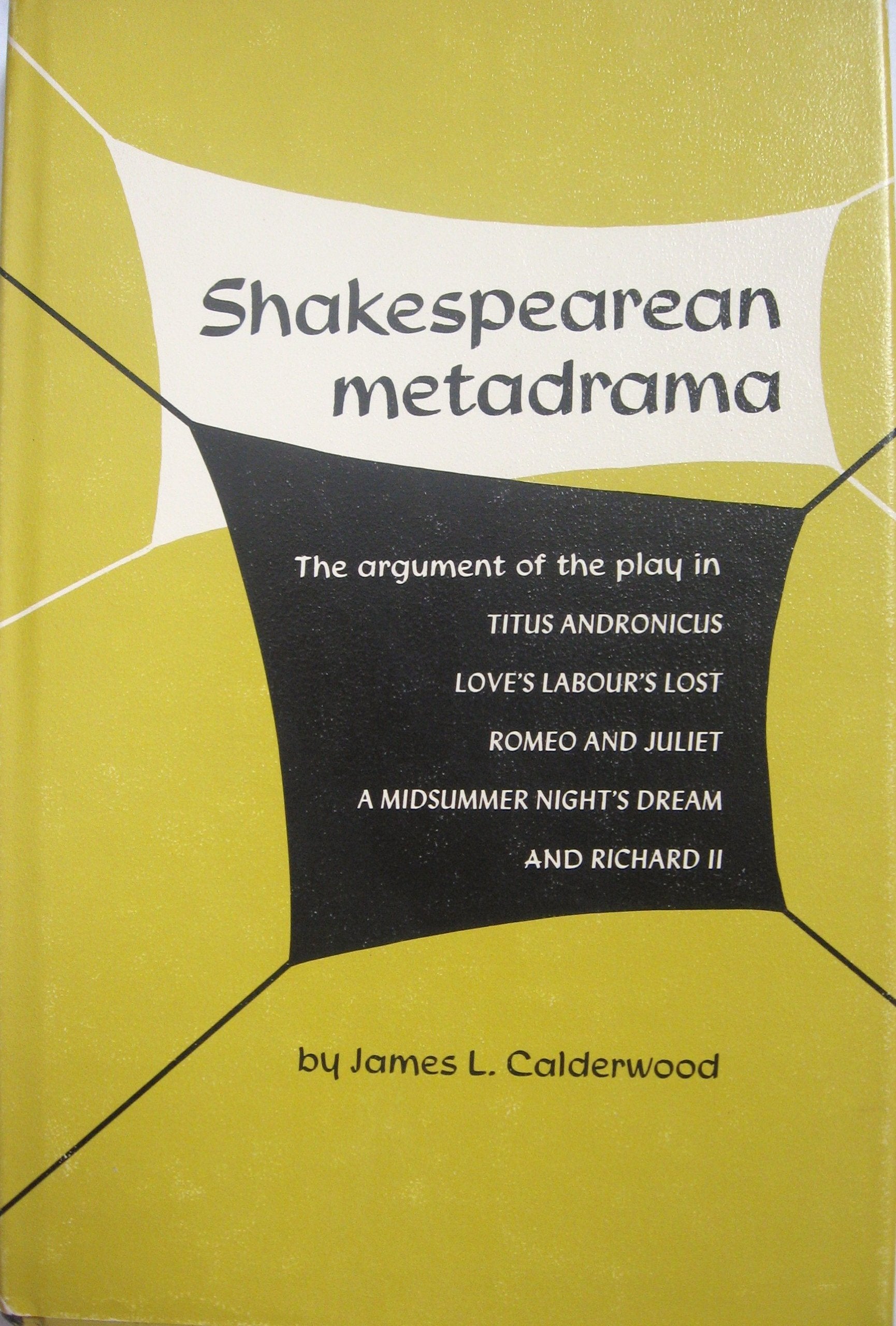 Shakespearean Metadrama: The Argument of the Play in Titus Andronicus, Love's Labour's Lost, Romeo and Juliet, A Midsummer Night,Used
