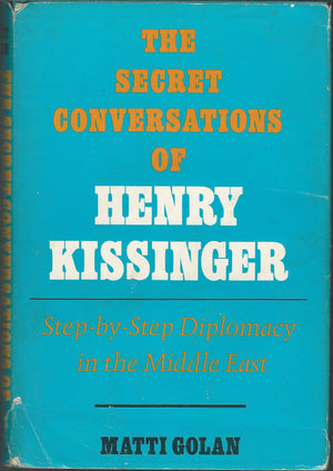 Secret Conversations Of Henry Kissinger: Stepbystep Diplomacy In The Middle East,New