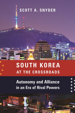 South Korea At The Crossroads: Autonomy And Alliance In An Era Of Rival Powers (A Council On Foreign Relations Book),New