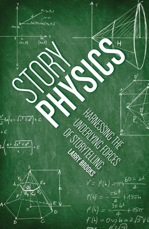 Story Physics: Harnessing the Underlying Forces of Storytelling,New
