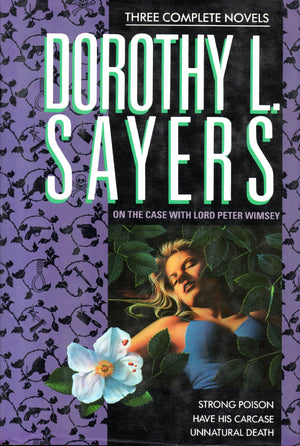 On The Case With Lord Peter Wimsey: Three Complete Novels/Strong Poison/Have His Carcase/Unnatural Death-new