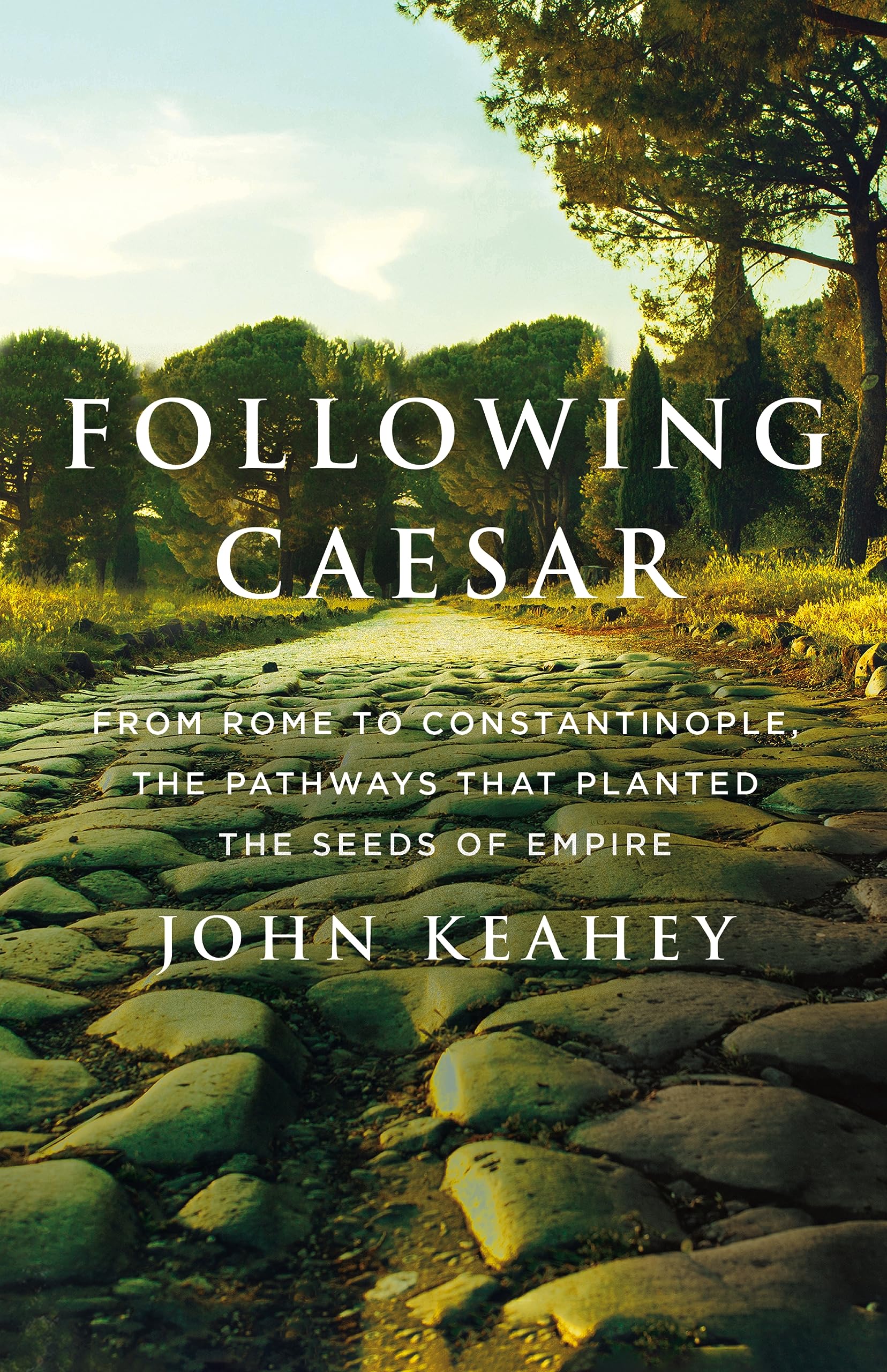 Following Caesar: From Rome To Constantinople, The Pathways That Planted The Seeds Of Empire,Used