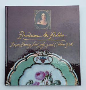 Provisions & Politics: Recipes Honoring First Lady Sarah Childress Polk from the,Used