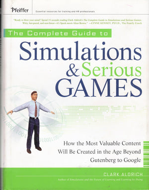 The Complete Guide to Simulations and Serious Games: How the Most Valuable Content Will be Created in the Age Beyond Gutenberg t,New