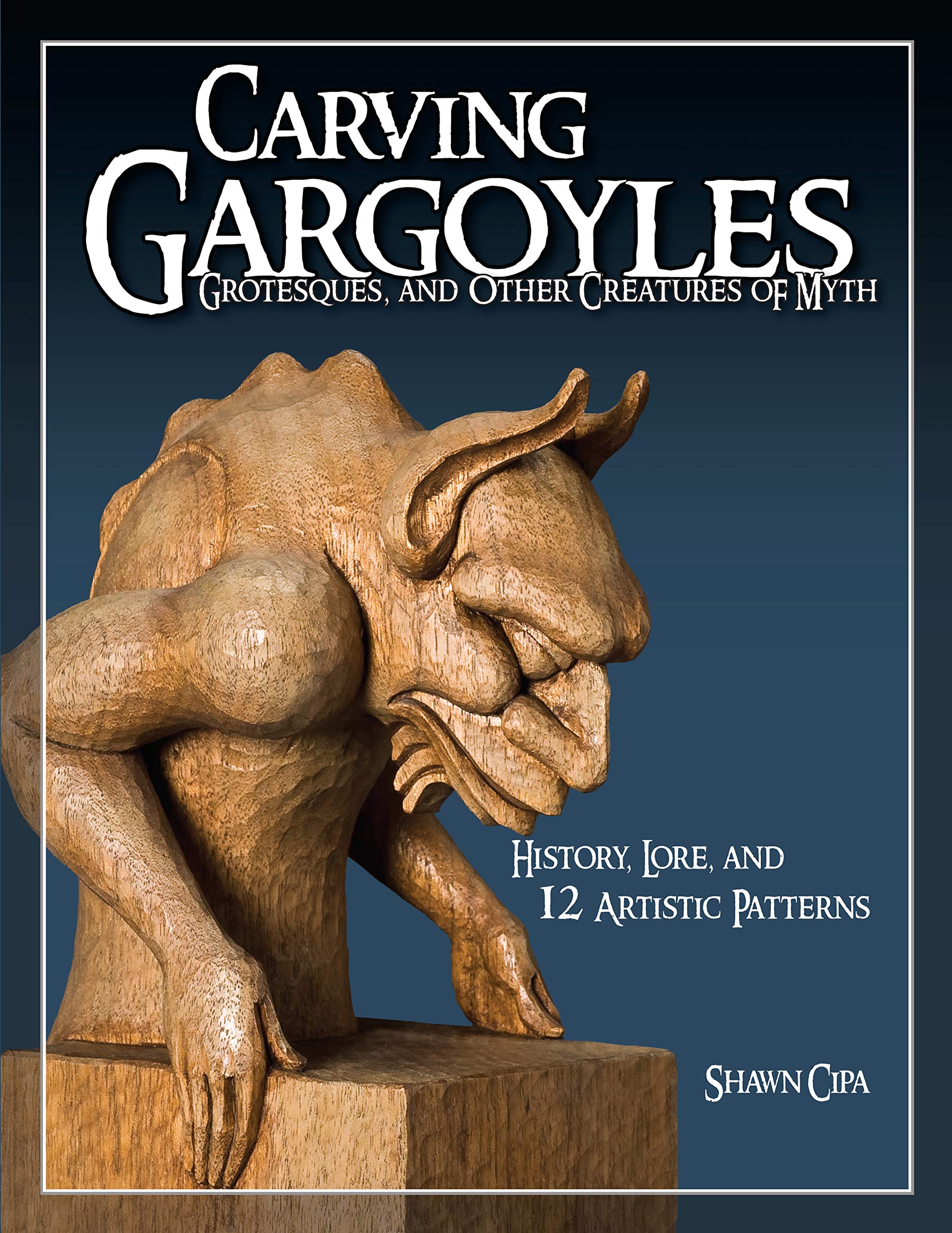 Carving Gargoyles, Grotesques, and Other Creatures of Myth: History, Lore, and 12 Artistic Patterns (Fox Chapel Publishing) 350 ,Used