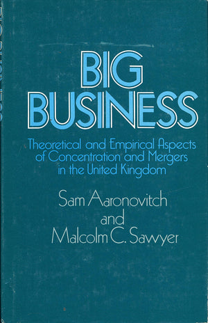Big Business: Theoretical And Empirical Aspects Of Concentration And Mergers In The United Kingdom,New