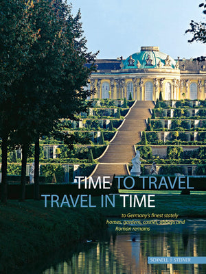 Time to Travel: Travel in Time to Germanys Finest Stately Homes, Gardens, Castles, Abbeys and Roman Remains
