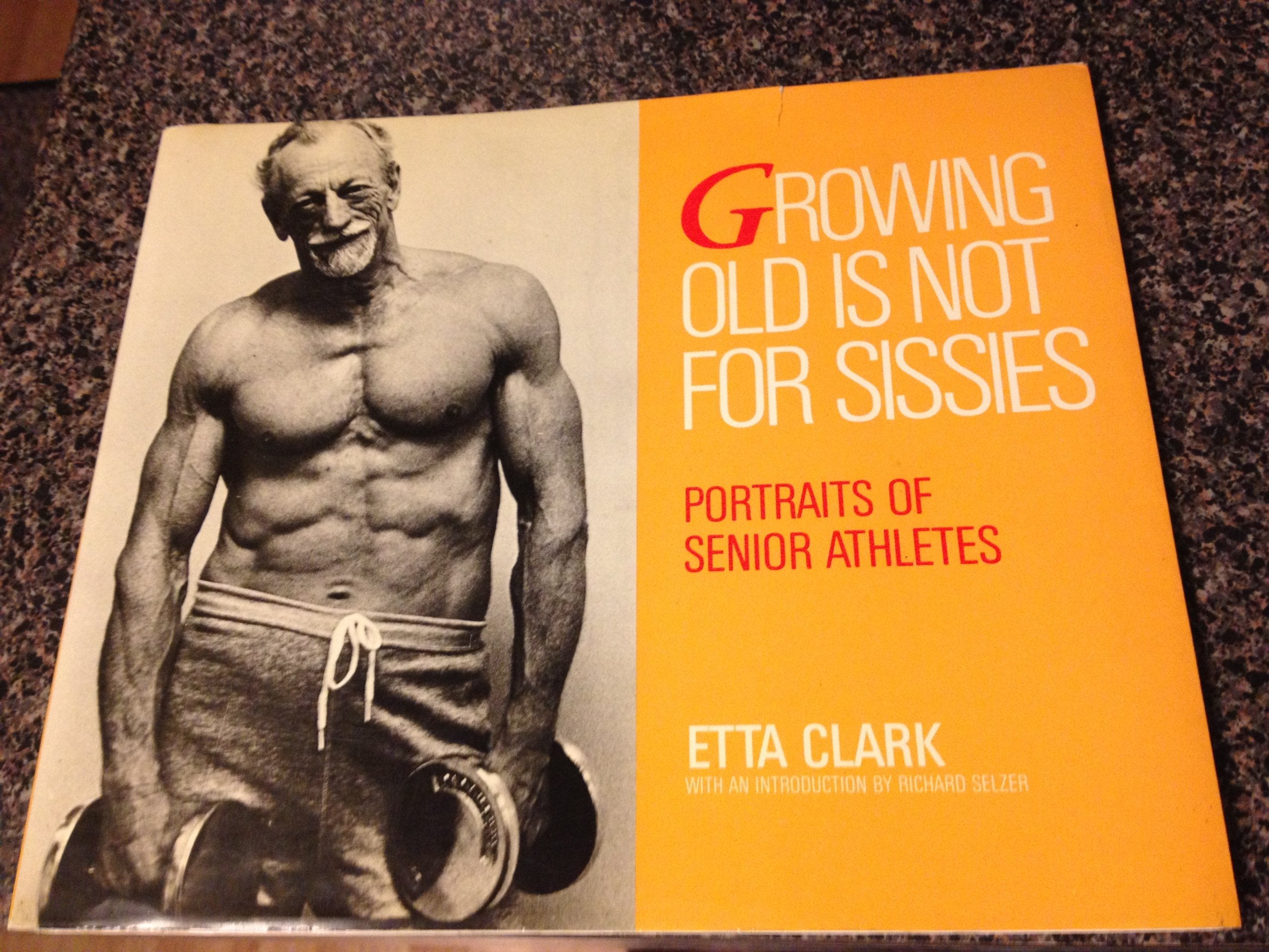 Growing Old Is Not for Sissies: Portraits of Senior Athletes,Used