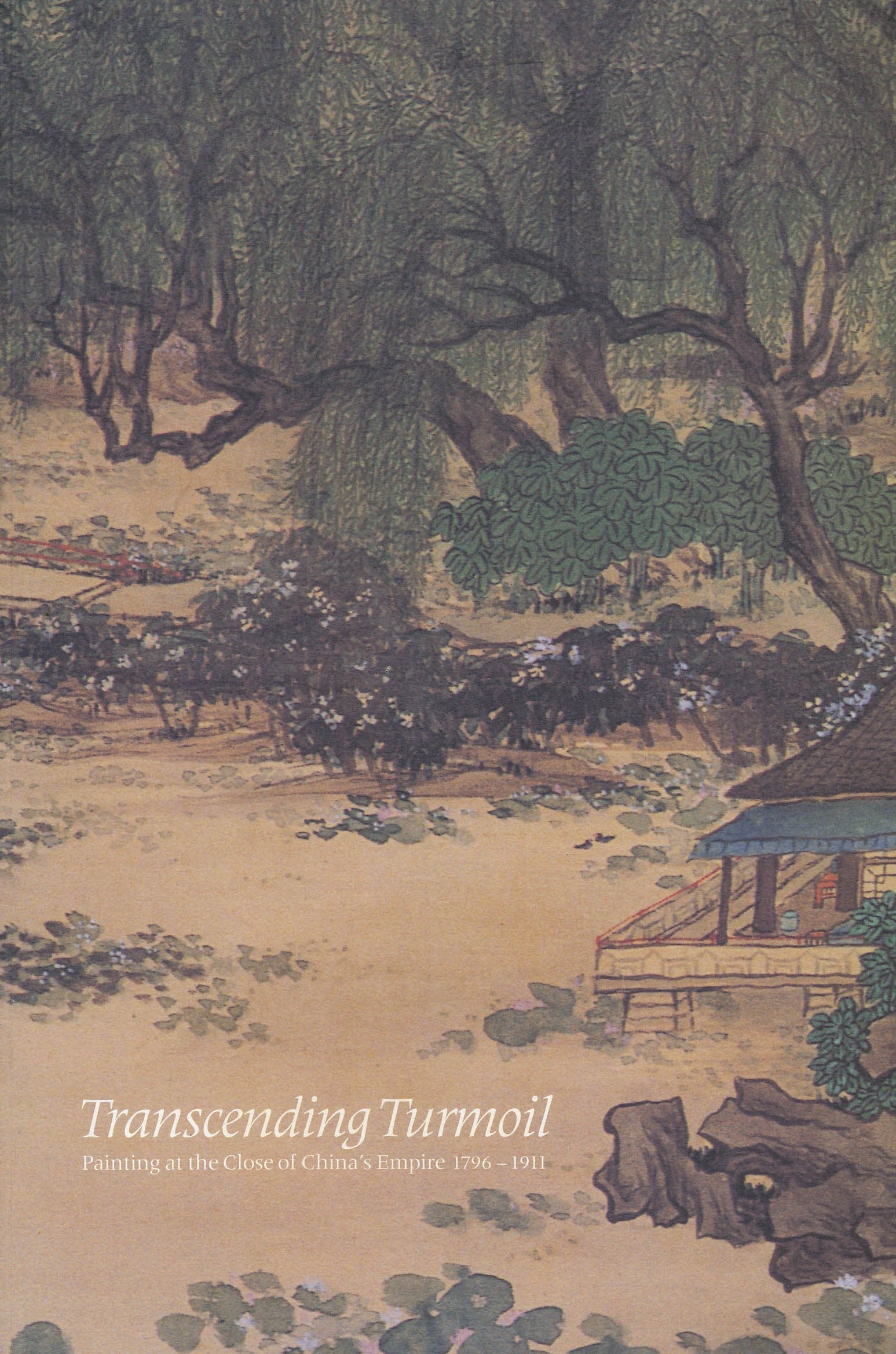 Transcending Turmoil: Painting at the Close of China's Empire, 17961911,Used