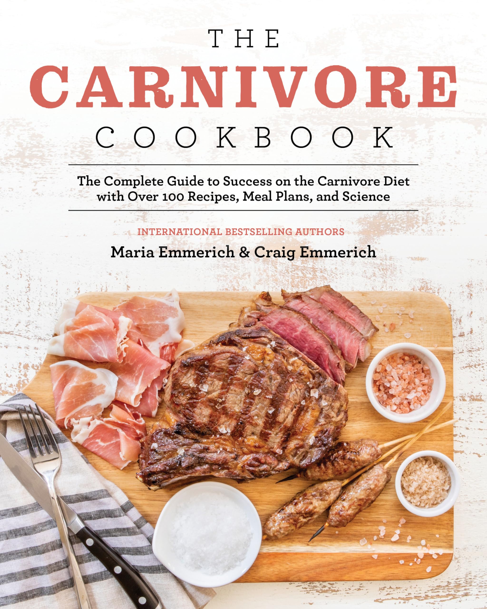 The Carnivore Cookbook: The Complete Guide To Success On The Carnivore Diet With Over 100 Recipes, Meal Plans, And Science