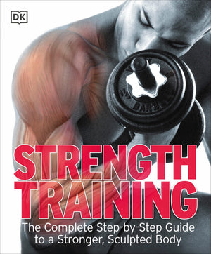 Strength Training: The Complete StepbyStep Guide to a Stronger, Sculpted Body